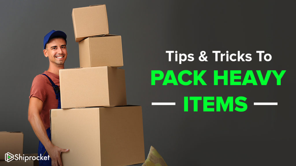 How To Pack Heavy Items for Easy Shipping? ShipRocket