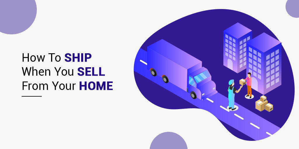 How to ship when you sell from your home