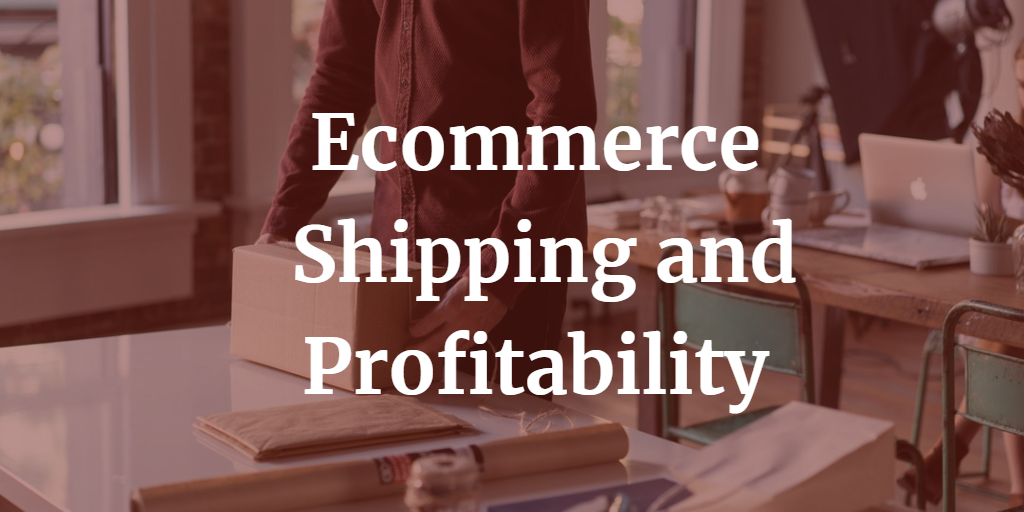 Ecommerce Shipping and Profitability