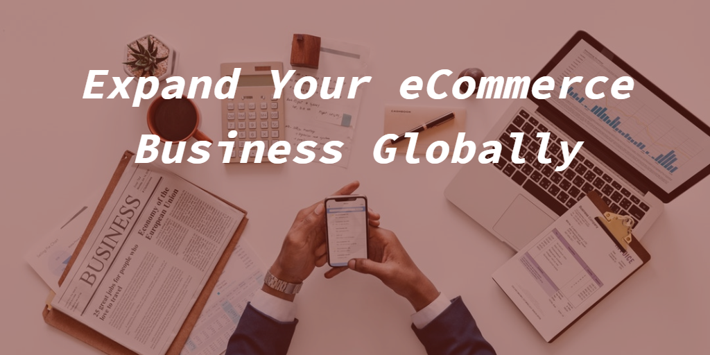 Expand Your eCommerce Business Globally