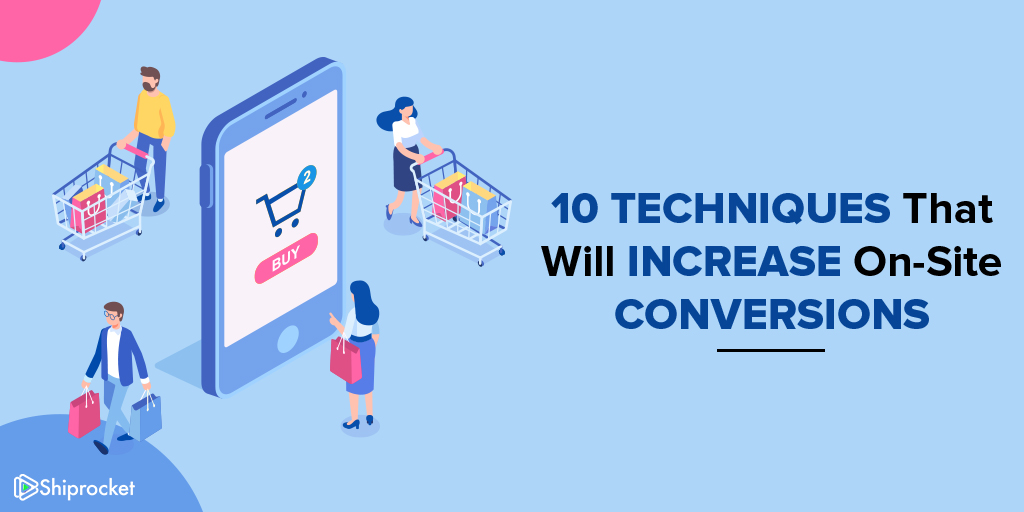 Proven techniques to improve on site conversion rate