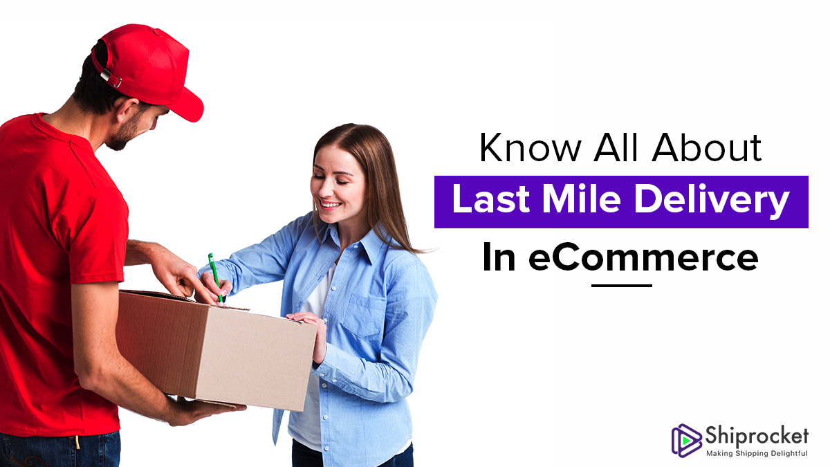 What is Last Mile Delivery in eCommerce Logistics? - ShipRocket