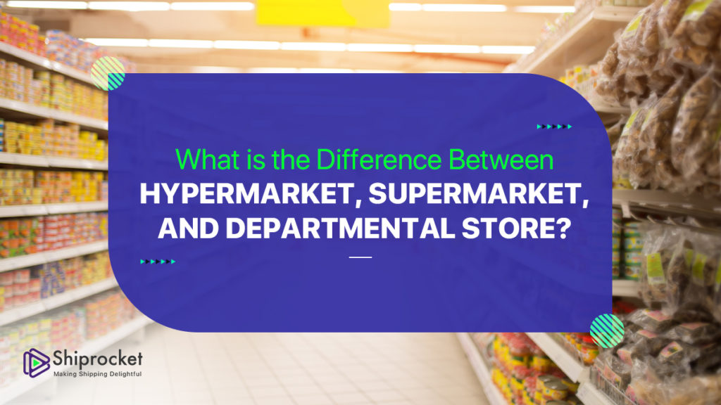difference between hypermarket, supermarket & departmental store