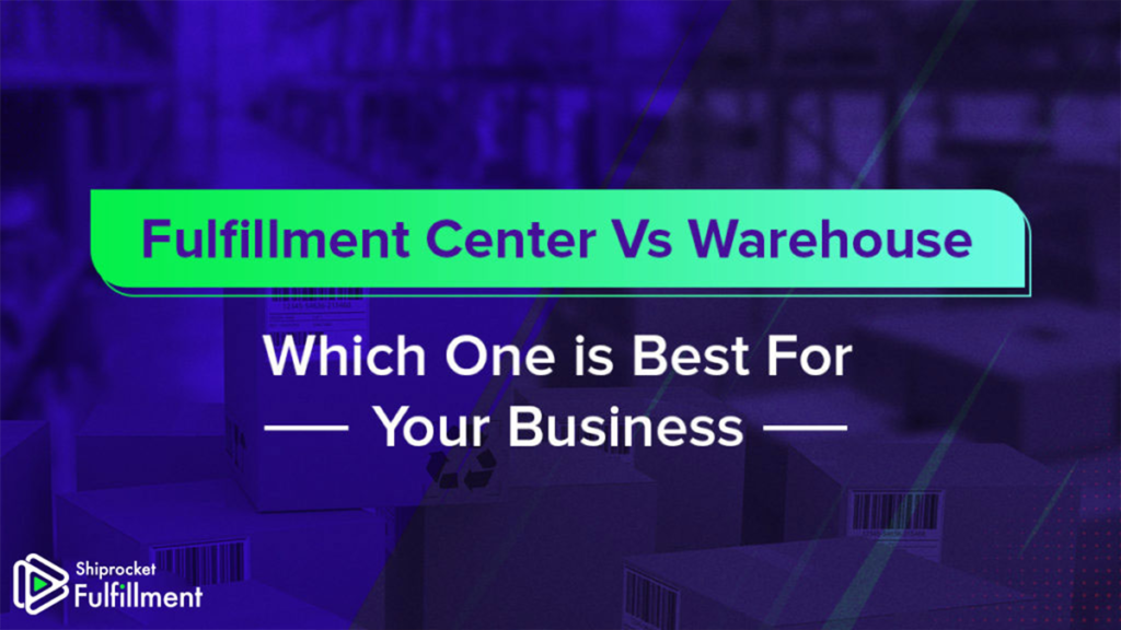 Fulfillment Center Vs Warehouse: Which one to choose?