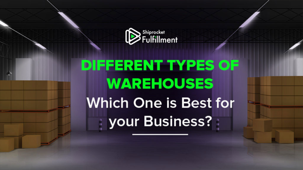 7 Types of Warehouses: Which Is Best For Your Business? - Shiprocket