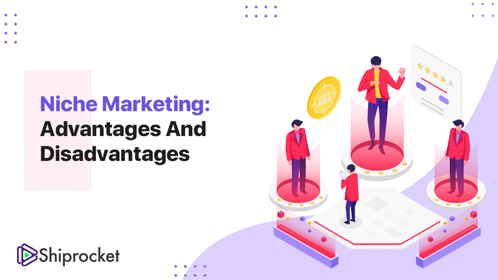 Niche Marketing Advantages and Disadvantages Shiprocket