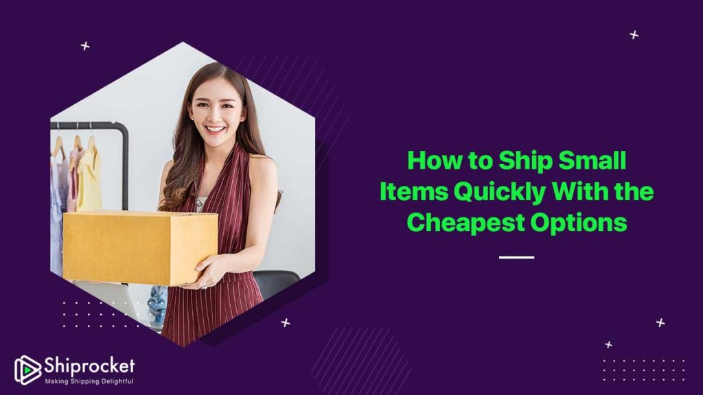 A Guide to Ship Small Items With Cheapest & Fastest Options Shiprocket