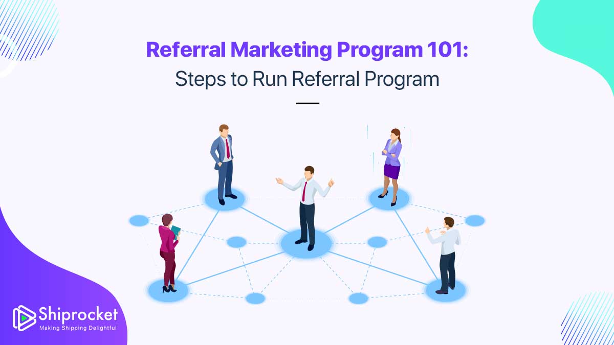 Referral Marketing Program 101: Steps to Run Referral Program