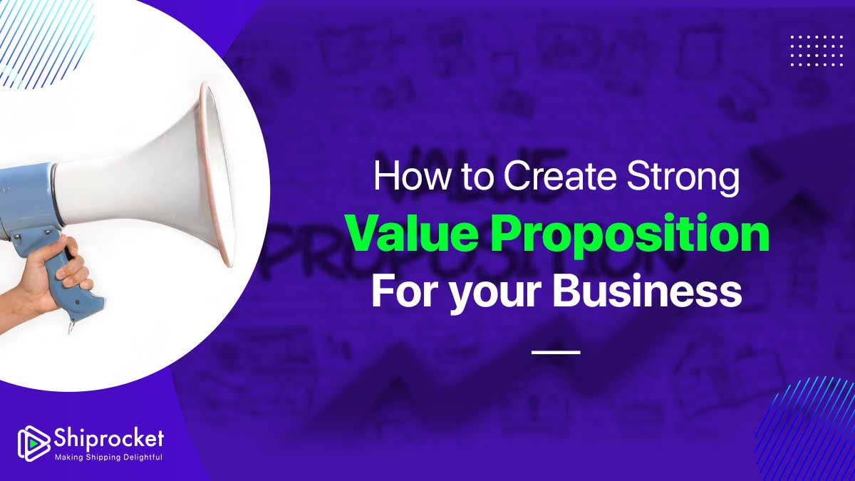 How to Create a Strong Value Proposition for your Business