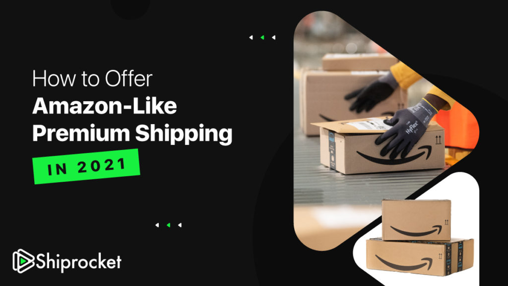 How to Offer Amazonlike Premium Shipping in 2021 if You Choose SelfShip? Shiprocket