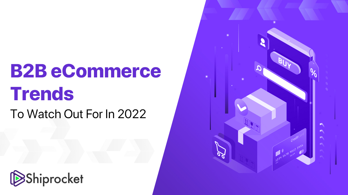 5 B2B ECommerce Trends To Watch Out For In 2022 -Shiprocket