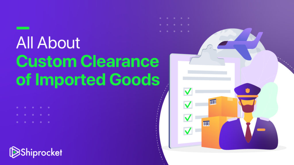 Custom Clearance of imported goods