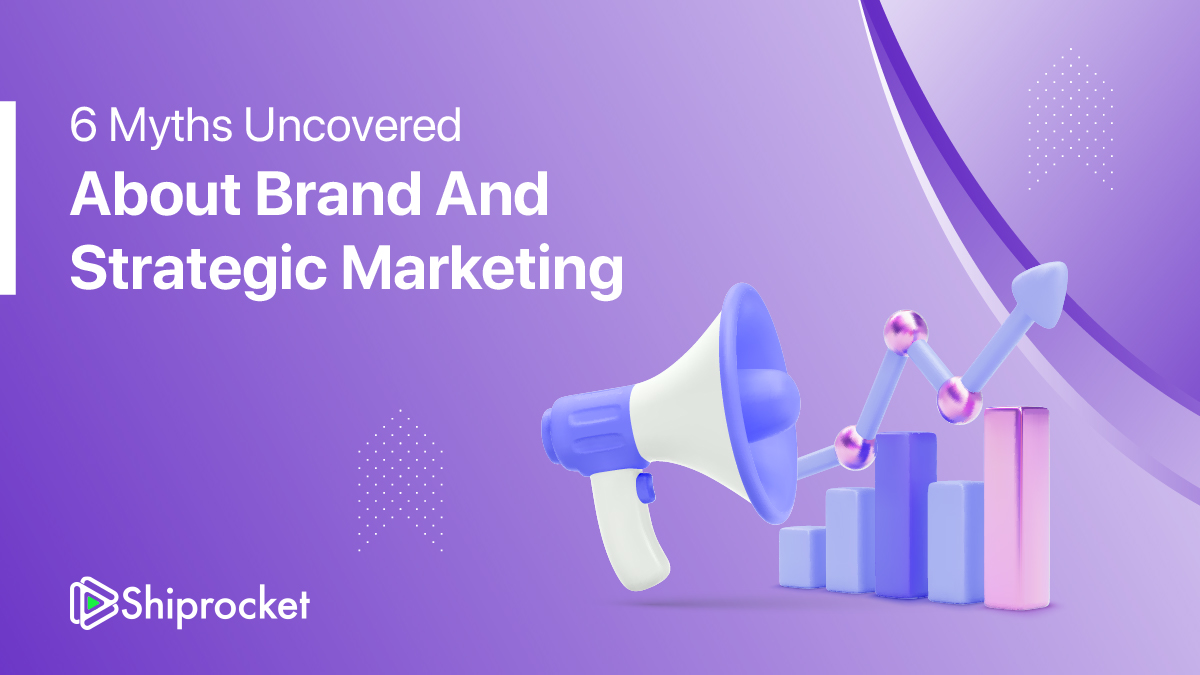 6 Myths Uncovered About Brand & Strategic Marketing