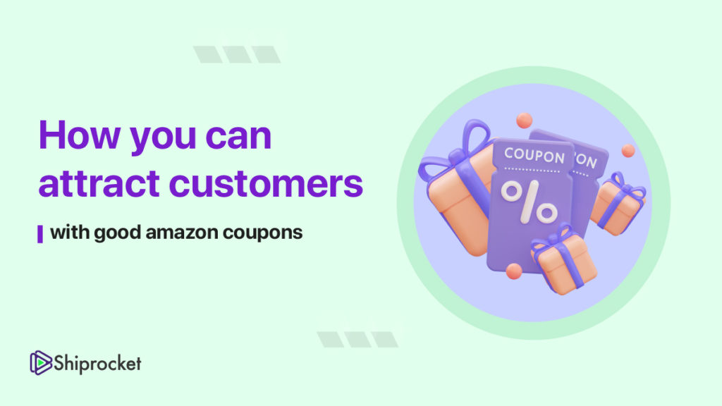 How You Can Attract Audience With Good Amazon Coupons - Shiprocket