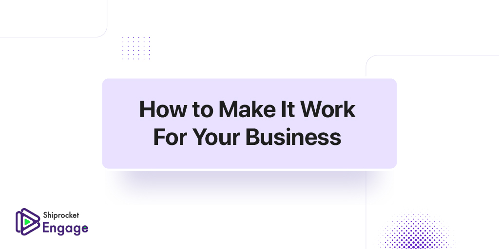 How To Make It Work For Your Business