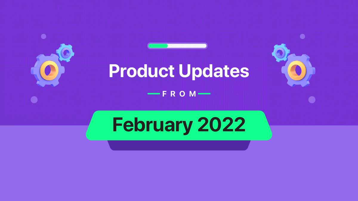 Product updates from feb 2022