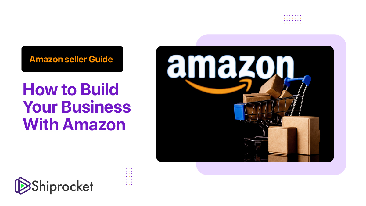Amazon Seller Guide: How to Build Your Business With Amazon