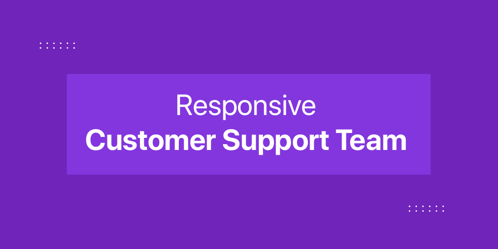 Responsive Customer Support Team 