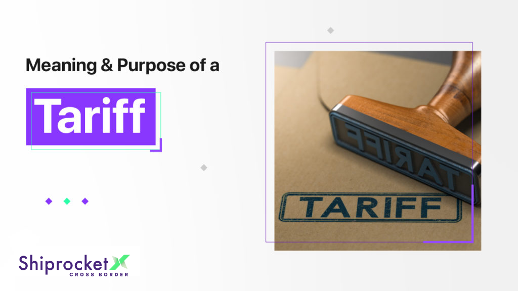 What Is A Tariff? What’s The Purpose Of A Tariff? -Shiprocket X