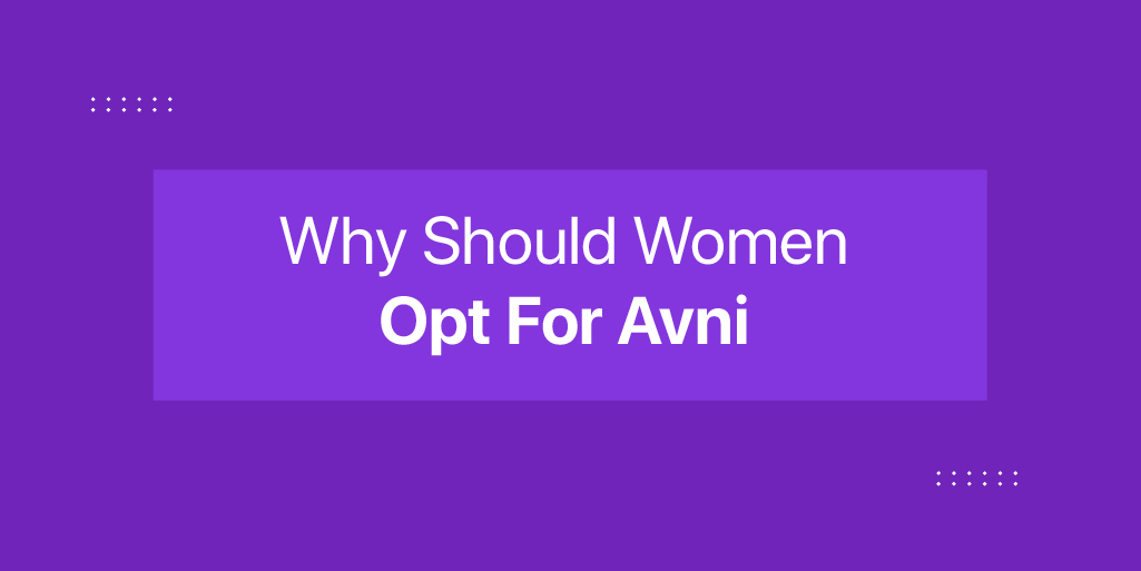 Why Should Women Opt For Avni