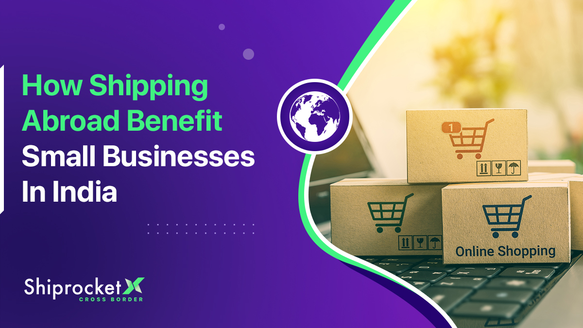Why Should Small Businesses In India Start Shipping Abroad?