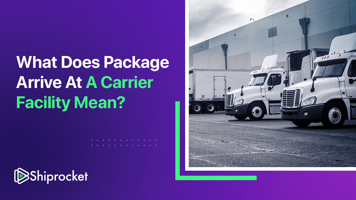 What Does Package Arrive At A Carrier Facility Mean?