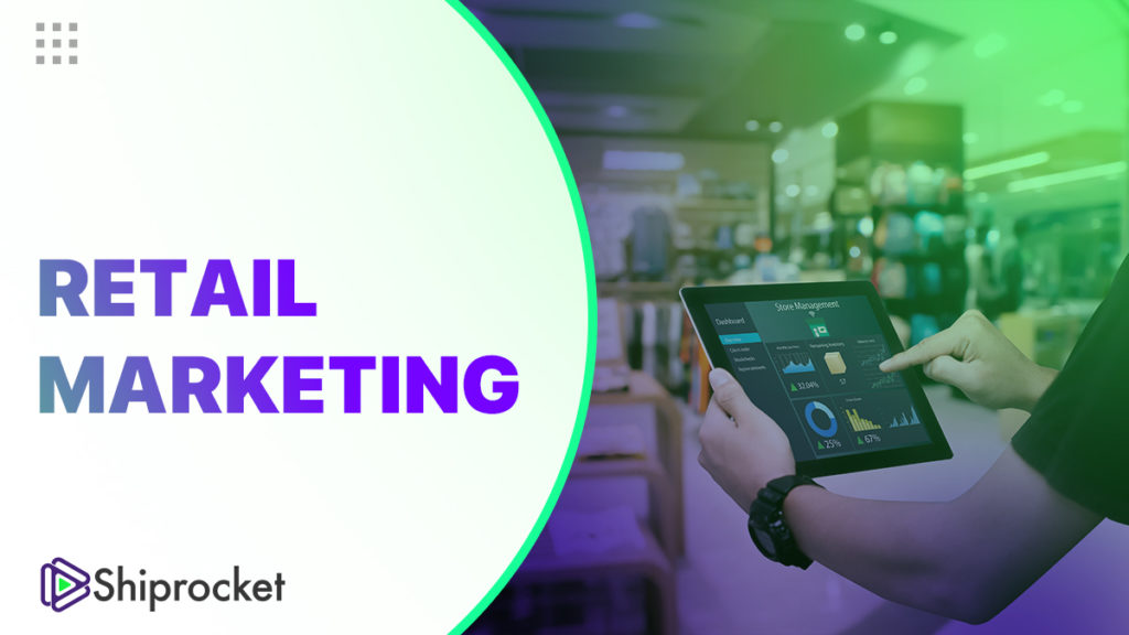 What is Retail Marketing? its Importance, Principles & Types Shiprocket