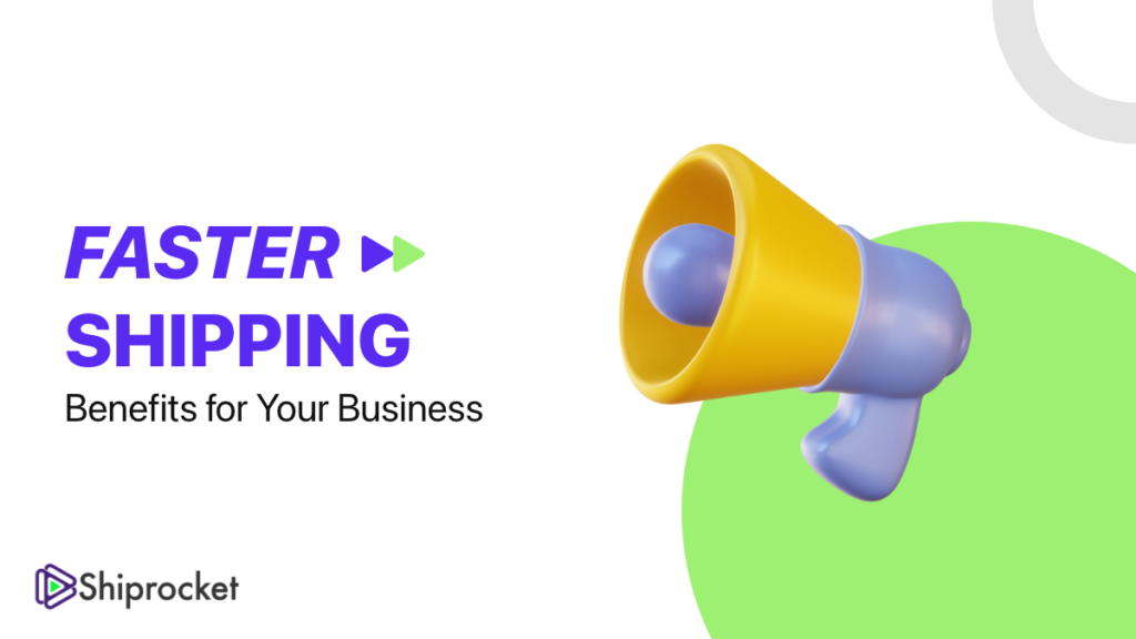 How Can Faster Shipping Be Beneficial for Your Business? - Shiprocket