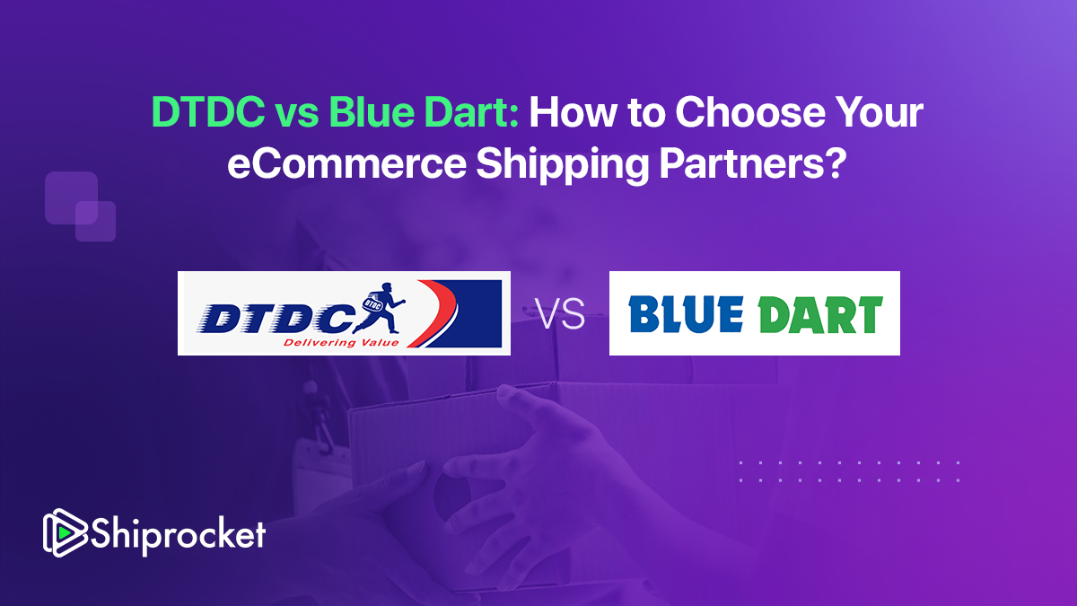 DTDC Vs Blue Dart: Your Guide To Choosing The Right eCommerce Shipping Partner