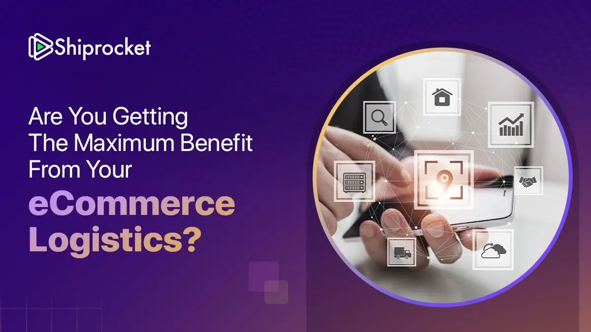 Are You Getting the Maximum Benefit from Your eCommerce Logistics
