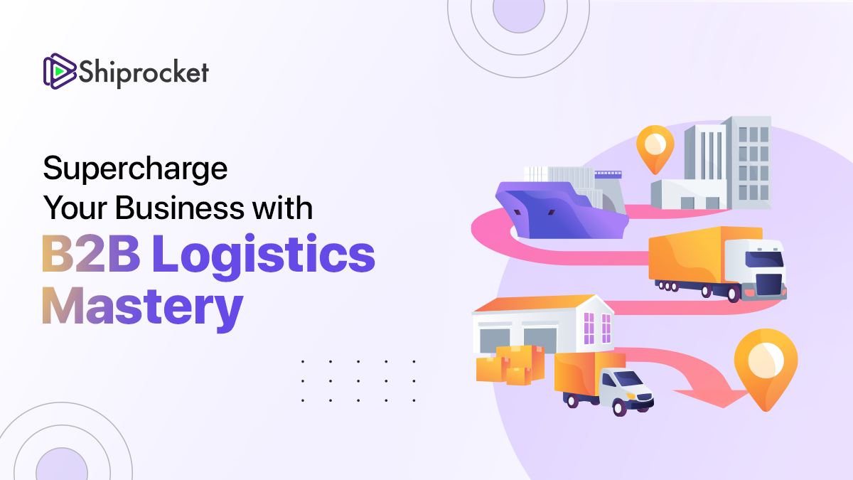 Supercharge Your Business with B2B Logistics Mastery